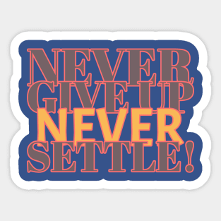 Never give up, never settle! Sticker